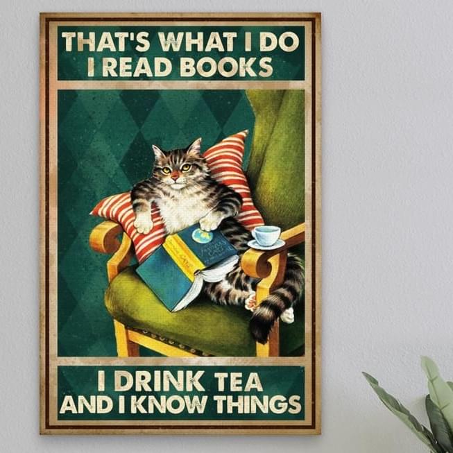 That's What I Do I Read Book And Drink Tea Knowledge Cat Canvas Poster That's What I Do I Read Book And Drink Tea Knowledge Cat Canvas Poster