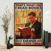 That’s What I Do I Read Books I Drink And I Know Things Man Reading Book Canvas Poster