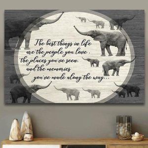 The Best Things In Life Are The People You Love The Places You’ve Seen And The Memories You’ve Made Along The Way Elephants Canvas Poster