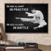 The More You Sweat In Practice The Less You Bleed In Battle Karate Canvas Poster