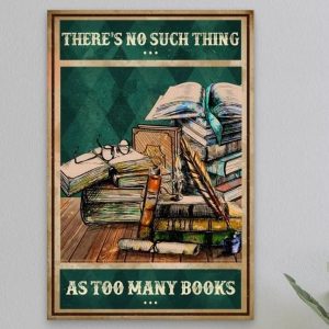 There’s No Such Thing As Too Many Books Love Reading Book Canvas Poster