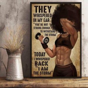 They Whispered In My Ear You’re Not Strong Enough To Withstand The Storm Today I Whispered Back I Am The Storm Lady Girl Weightlifting Canvas Poster