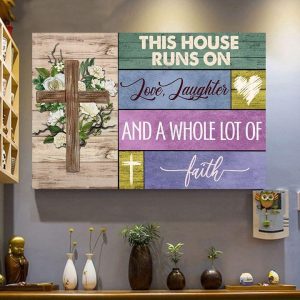 This House Runs On Love Daughter And A Whole Lot Of Faith Flowers The Holy Cross Canvas Poster