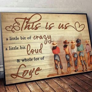 This Is Us A Little Bit Of Crazy A Little Bit Loud &amp Whole A Lot Of Love Cowgirls Standing Canvas Poster