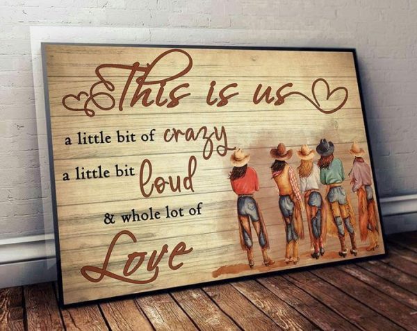 This Is Us A Little Bit Of Crazy A Little Bit Loud &amp Whole A Lot Of Love Cowgirls Standing Canvas Poster