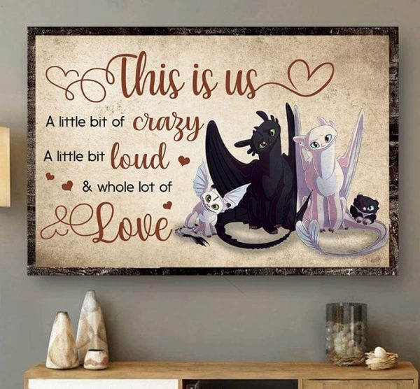 This Is Us A Little Bit Of Crazy A Little Bit Loud &amp Whole Lot Of Love Toothless Family Canvas Poster