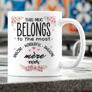 This Mug Belongs To The Most Amazing Wonderful Awesome Mere Ever Flowers Family White Mug This Mug Belongs To The Most Amazing Wonderful Awesome Mere Ever Flowers Family White Mug