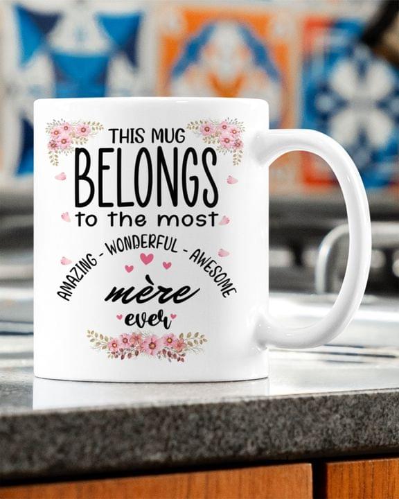 This Mug Belongs To The Most Amazing Wonderful Awesome Mere Ever Flowers Family White Mug This Mug Belongs To The Most Amazing Wonderful Awesome Mere Ever Flowers Family White Mug