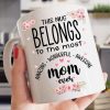 This Mug Belongs To The Most Amazing Wonderful Awesome Mom Ever Mother’s Day Gifts Flowers White Mug