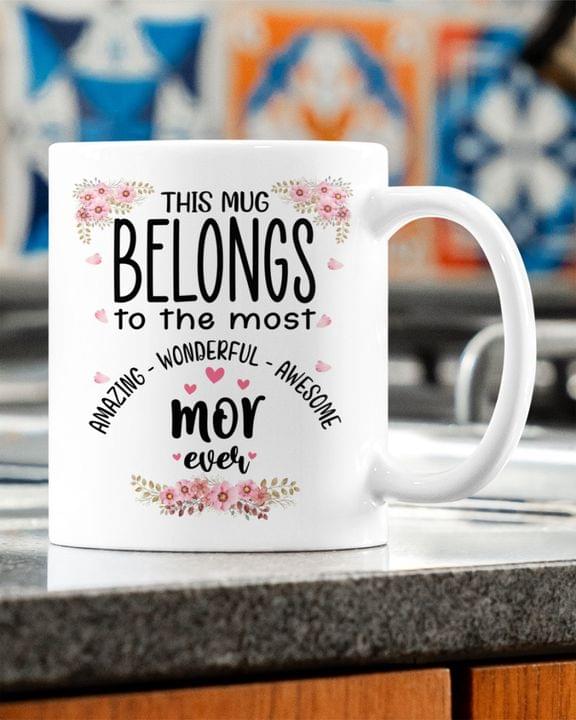 This Mug Belongs To The Most Amazing Wonderful Awesome Mor Ever Flowers Family White Mug This Mug Belongs To The Most Amazing Wonderful Awesome Mor Ever Flowers Family White Mug