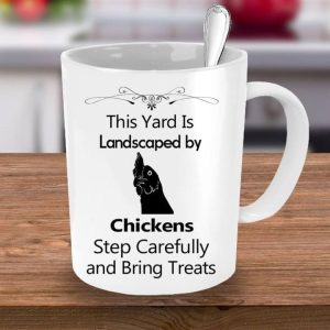 This Yard Is Landscaped By Chickens Step Carefully And Bring Treats Black Chicken White Mug This Yard Is Landscaped By Chickens Step Carefully And Bring Treats Black Chicken White Mug