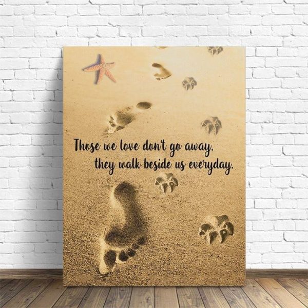 Those We Love Don’t Go Away They Walk Beside Us Everyday Beach Holiday Pet Dog Friend Love Canvas Poster