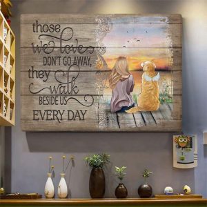 Those We Love Don’t Go Away They Walk Beside Us Girl And Gone Dog Pet Love Canvas Poster