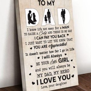 To My Dad I Know It’s Not Easy For A Man To Raise A Child My Dad My Hero I Love You Love Your Daughter Baby Girl Father Family Canvas Poster