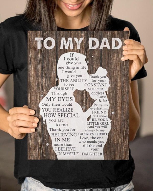 To My Dad If I Could Give You One In Life I Would Give You The Ability To See Yourself Your Daughter Family Canvas Poster