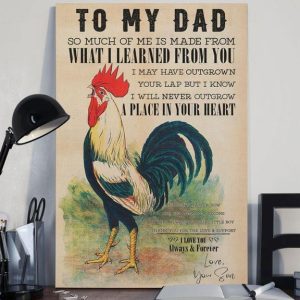 To My Dad So Much Of Me Is Made From What I Learned From You A Place In Your Heart Rooster Family Canvas Poster