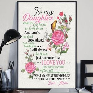To My Daughter When It’s Too Hard To Look Back And You’re Too Afraid I Will Always Be There I Love You Love Mom Flowers Canvas Poster