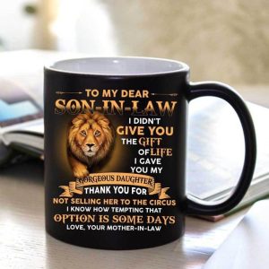To My Dear Son-In-Law I Didn’t Give You The Gift Or Life I Gave You My Gorgeous Daughter Quote Lion Animals Black Mug To My Dear Son-In-Law I Didn’t Give You The Gift Or Life I Gave You My Gorgeous Daughter Quote Lion Animals Black Mug