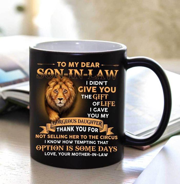 To My Dear Son-In-Law I Didn't Give You The Gift Or Life I Gave You My Gorgeous Daughter Quote Lion Animals Black Mug To My Dear Son-In-Law I Didn't Give You The Gift Or Life I Gave You My Gorgeous Daughter Quote Lion Animals Black Mug