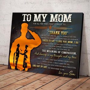To My Mom For All The Times That I Forgot To Thank You I Need To Say I Love You Mom I Do Veteran Soldier Canvas Poster