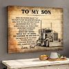 To My Son People May Change Things May Go Wrong Just Remember The Ride Goes On Dad Truck Driver Trucker Canvas Poster