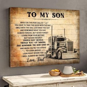 To My Son People May Change Things May Go Wrong Just Remember The Ride Goes On Dad Truck Driver Trucker Canvas Poster