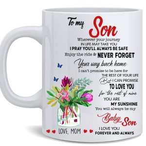 To My Son You Will Always Be My Baby Son I Love You Forever And Always Love Mom Flowers And Butterflies White Mug To My Son You Will Always Be My Baby Son I Love You Forever And Always Love Mom Flowers And Butterflies White Mug