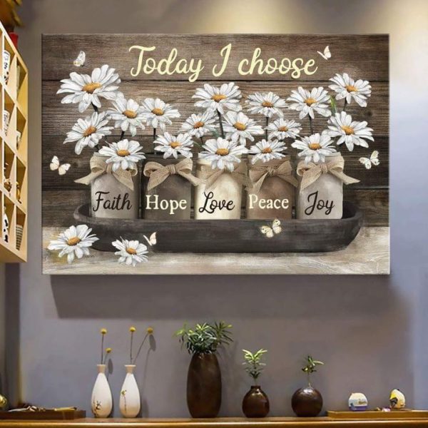 Today I Choose Faith Hope Love Peace Joy Flowers Canvas Poster