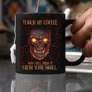 Touch My Coffee And I Will Drink It From Your Skull Fire Skull Black Mug