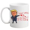 Trump Valentine’s Day Mug, I want you on my side of the wall