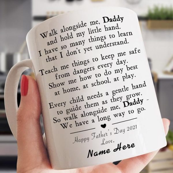 Walk Along Me Daddy And Hold My Little Hand I Have So Many Things To Learn Happy Father’s Day 2021 Father Family Customized Personalized White Mug