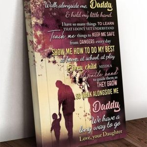Walk Alongside Me Daddy &amp Hold My Little Hand I Have So Many Things To Learn Love Your Daughter Baby Girl And Father Family Canvas Poster