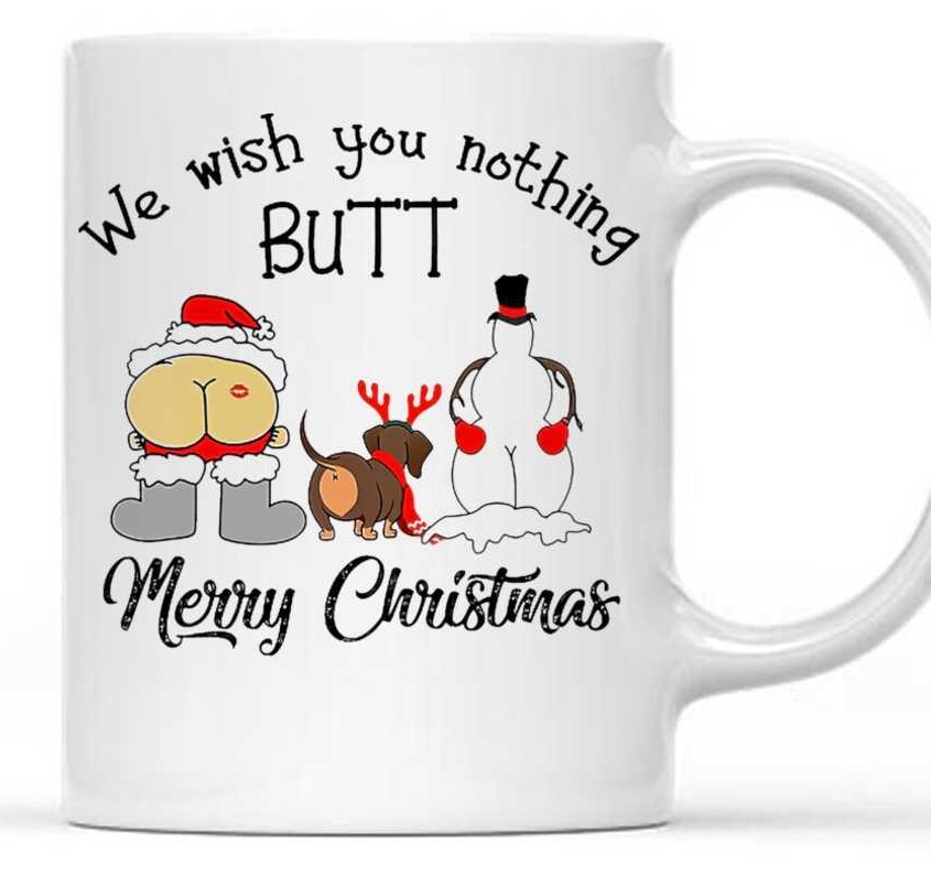 We Wish You Nothing Butt Merry Christmas Santa Dog Snowman White Mug We Wish You Nothing Butt Merry Christmas Santa Dog Snowman White Mug