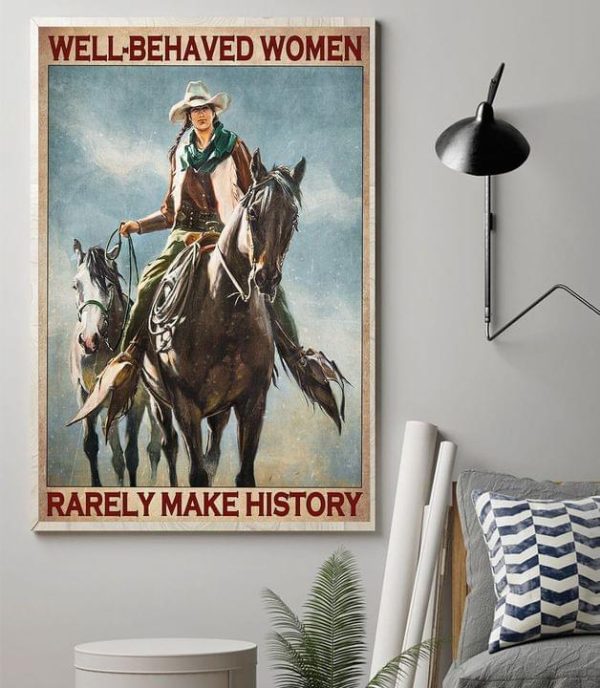 Well-Behaved Women Rarely Make History Cowgirl Canvas Poster