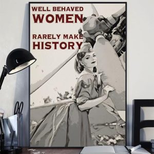 Well Behaved Women Rarely Make History Soldier Lady Girl Canvas Poster