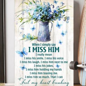 When I Simply Say I Miss Him Feel My Heart Breaking Bottle Of Flowers Canvas Poster