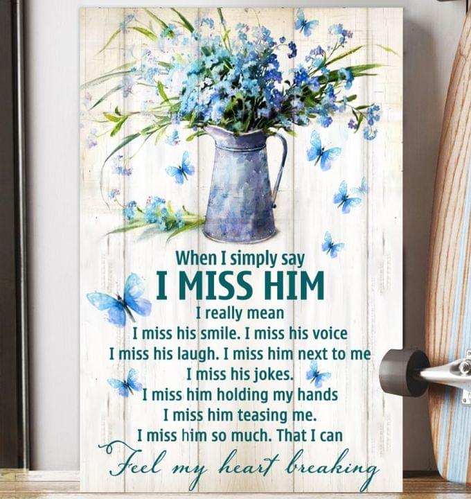When I Simply Say I Miss Him Feel My Heart Breaking Bottle Of Flowers Canvas Poster When I Simply Say I Miss Him Feel My Heart Breaking Bottle Of Flowers Canvas Poster