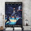 When Nothing Goes Right Go Play Basketball Basketball Canvas Poster
