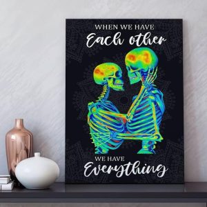 When We Have Each Other We Have Everything Skeletons Couple Canvas Poster