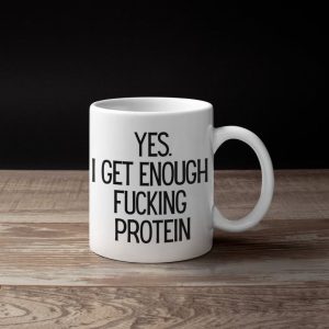Yes I Get Enough Fucking Protein Simple White Mug Yes I Get Enough Fucking Protein Simple White Mug