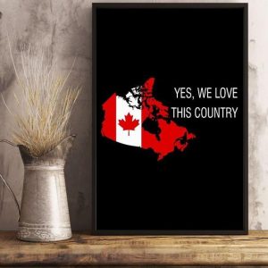 Yes We Love This Country Flag Of Canada Canvas Poster