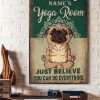 Yoga Room Pug Dog Just Believe You Can Do Everything Name Customized Personalized Canvas Poster