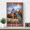 You And Me We Got This Cowboy And Girl Canvas Poster