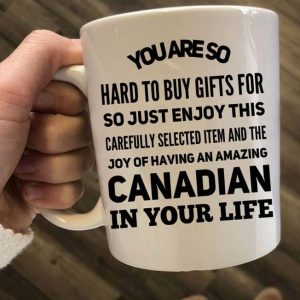 You Are So Hard To Buy Gifts For Canadian In Your Life Gift Simple White Mug You Are So Hard To Buy Gifts For Canadian In Your Life Gift Simple White Mug