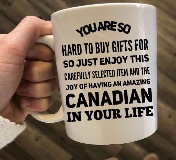 You Are So Hard To Buy Gifts For Canadian In Your Life Gift Simple White Mug You Are So Hard To Buy Gifts For Canadian In Your Life Gift Simple White Mug