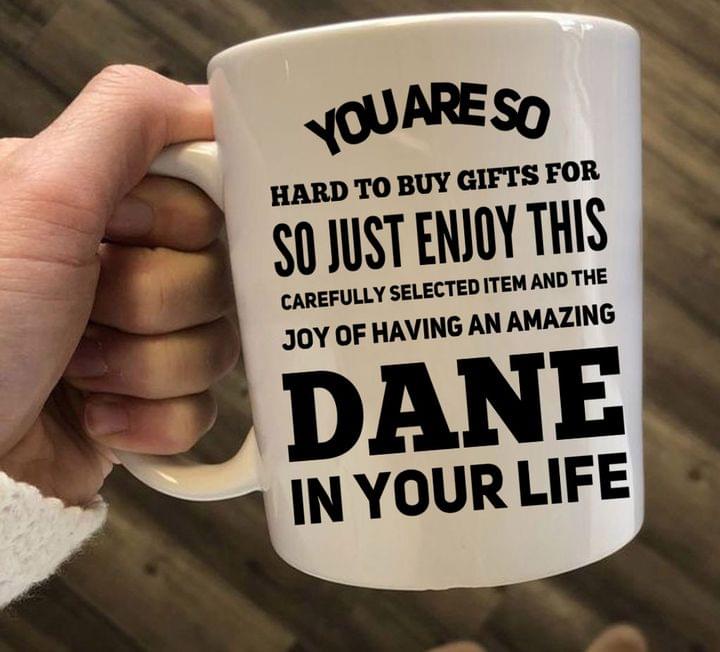You Are So Hard To Buy Gifts For Dane In Your Life Gift Simple White Mug You Are So Hard To Buy Gifts For Dane In Your Life Gift Simple White Mug