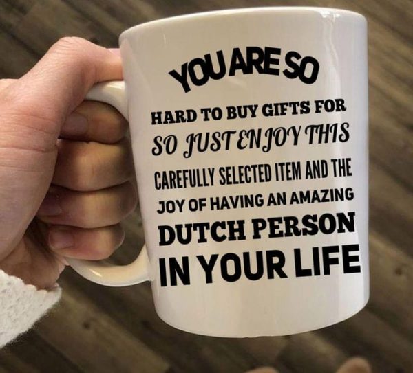 You Are So Hard To Buy Gifts For Dutch Person In Your Life Gift Simple White Mug