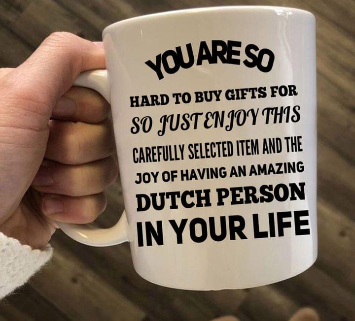 You Are So Hard To Buy Gifts For Dutch Person In Your Life Gift Simple White Mug You Are So Hard To Buy Gifts For Dutch Person In Your Life Gift Simple White Mug