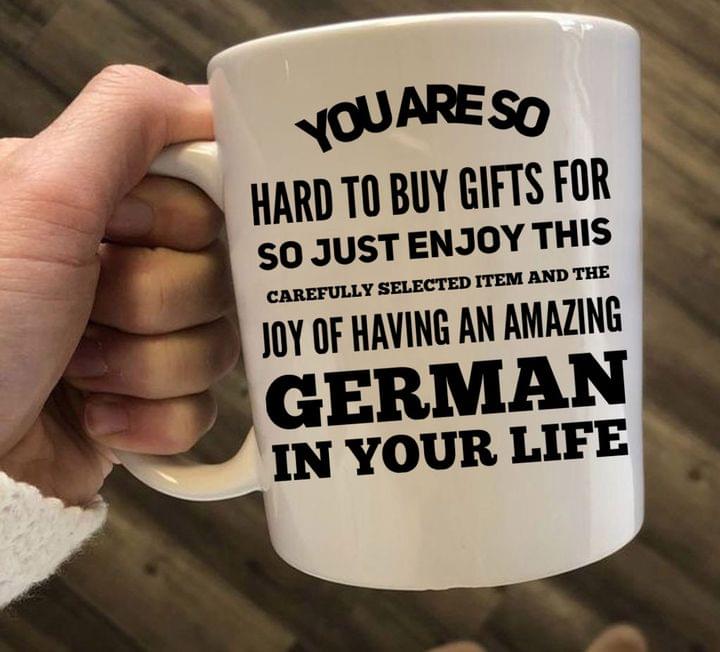 You Are So Hard To Buy Gifts For German In Your Life Gift Simple White Mug You Are So Hard To Buy Gifts For German In Your Life Gift Simple White Mug