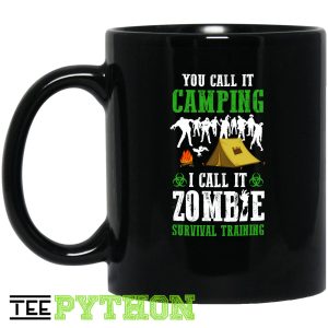 You Call It Camping I Call It Zombie Survival Training Funny Simple Black Mug You Call It Camping I Call It Zombie Survival Training Funny Simple Black Mug
